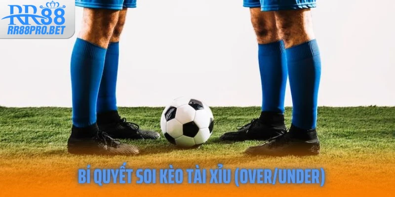 Bí quyết soi kèo tài xỉu (Over/Under)