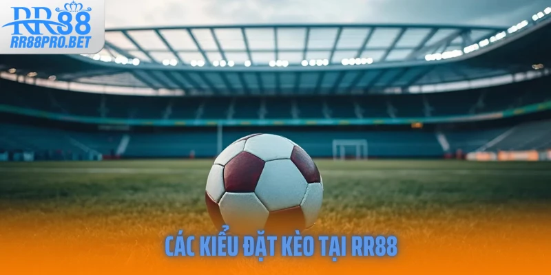 Các kiểu đặt kèo tại RR88