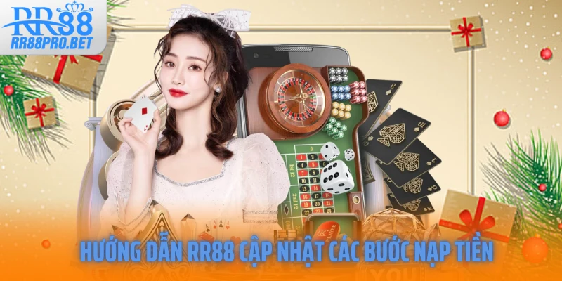 Hướng dẫn RR88 cập nhật các bước nạp tiền 