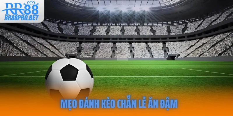 Mẹo đánh kèo chẵn lẻ ăn đậm